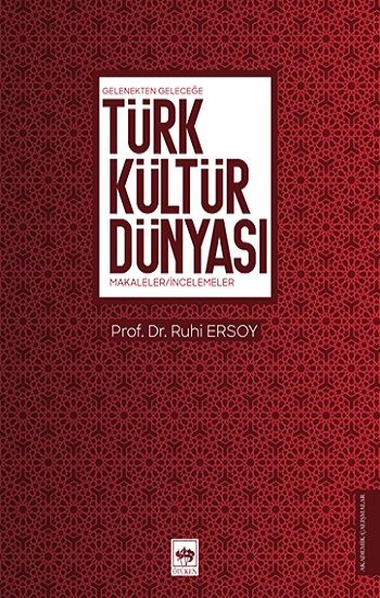 Gelenekten Geleceğe Türk Kültür Dünyası - Ötüken Neşriyat Kitap