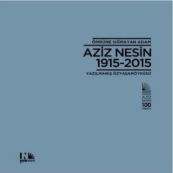 Ömrüne Sığmayan Adam Aziz Nesin 1915 - 2015 (Ciltli) - Nesin Yayınları Kitap