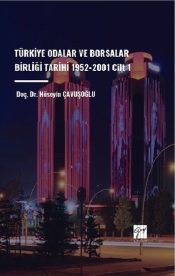 Türkiye Odalar ve Borsalar Birliği Tarihi 1952-2001 Cilt 1 - Gazi Kitabevi Kitap