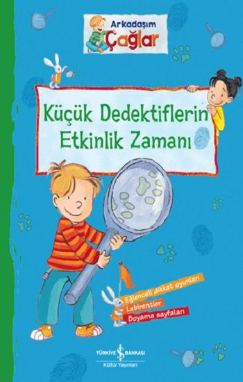 Arkadaşım Çağlar - Küçük Dedektiflerin Etkinlik Zamanı - İş Bankası Kültür Yayınları Kitap