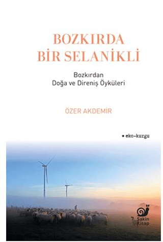 Bozkırda Bir Selanikli - Bozkırdan Doğa ve Direniş Öyküleri - Sakin Kitap Kitap