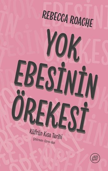 Yok Ebesinin Örekesi: Küfrün Kısa Tarihi - Düşbaz Kitaplar Kitap