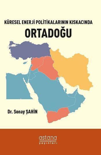 Küresel Enerji Politikalarının Kıskacında Ortadoğu - Astana Yayınları Kitap