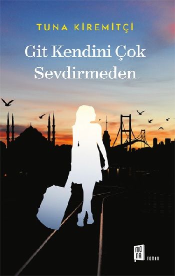Git Kendini Çok Sevdirmeden - Mona Kitap Kitap