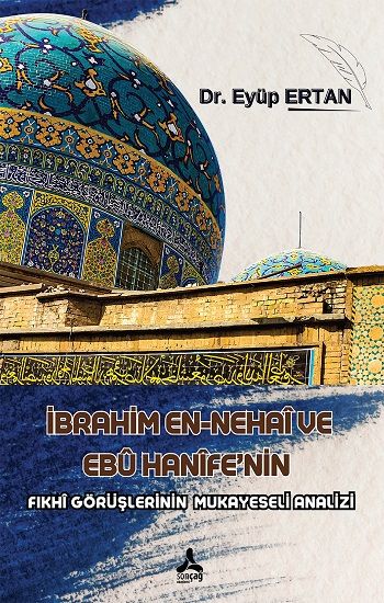 İbrahim En-Nehai ve Ebu Hanife'nin Fıkhi Görüşlerinin Mukayeseli Analizi - Sonçağ -Akademik Kitaplar Kitap