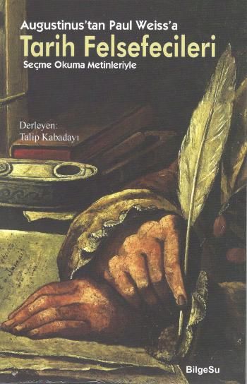 Augustinus'tan Paul Weiss'a Tarih Felsefecileri (Seçme Okuma Metinleriyle) - BilgeSu Yayıncılık Kitap