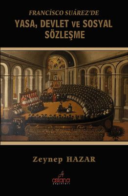 Francisco Suarezde Yasa Devlet Ve Sosyal Sözleşme - Astana Yayınları Kitap