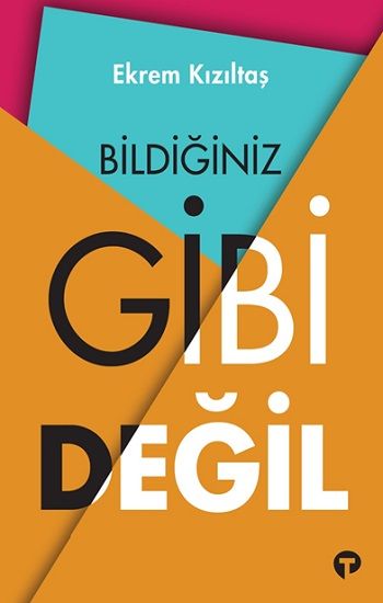 Bildiğiniz Gibi Değil - Turkuvaz Kitap Kitap