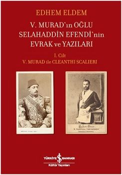 V. Murad'ın Oğlu Selahaddin Efendi'nin Evrak ve Yazıları 1. Cilt (Ciltli) - İş Bankası Kültür Yayınları Kitap