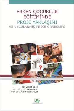 Erken Çocukluk Eğitiminde Proje Yaklaşımı ve Uygulanmış Proje Örnekleri - Anı Yayıncılık Kitap