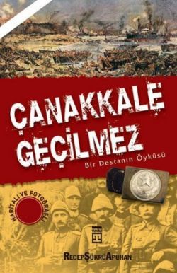 Çanakkale Geçilmez Bir Destanın Öyküsü Recep Şükrü Apuhan Türkçe kitap kapağı