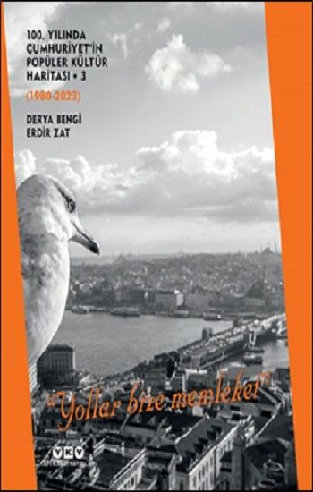 100. Yılında Cumhuriyet'in Popüler Kültür Haritası 3 (1980-2023) “Yollar Bize Memleket” - Yapı Kredi Yayınları Kitap