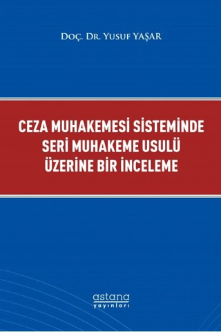 Ceza Muhakemesi Sisteminde Seri Muhakeme Usulü Üzerine Bir İnceleme - Astana Yayınları Kitap