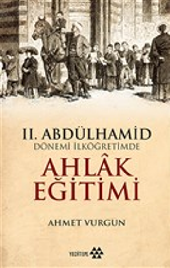 2. Abdülhamid Dönemi İlköğretimde Ahlak Eğitimi - Yeditepe Yayınevi Kitap