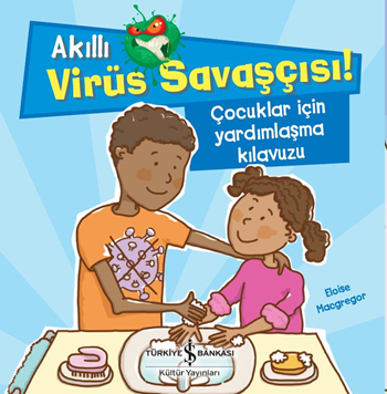 Akıllı Virüs Savaşçısı ! - Çocuklar İçin Yardımlaşma Kılavuzu - İş Bankası Kültür Yayınları Kitap