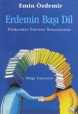 Erdemin Başı Dil Türkçemiz Üzerine Konuşmalar - Bilgi Yayınevi Kitap