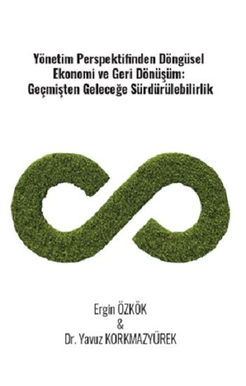 Yönetim Perspektifinden Döngüsel Ekonomi Ve Geri Dönüşüm: Geçmişten Geleceğe Sürdürülebilirlik - Gazi Kitabevi Kitap