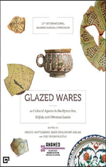 Glazed Wares as Cultural Agents in the Byzantine, Seljuk, and Ottoman La - Koç Üniversitesi Yayınları Kitap