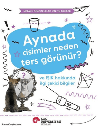 Aynada Cisimler Neden Ters Görünür? ve Işık Hakkında İlgi Çekici Bilgiler - Koç Üniversitesi Yayınları Kitap