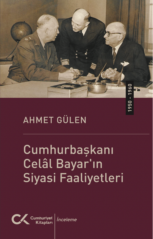 Cumhurbaşkanı Celal Bayar'ın Siyasi Faaliyetleri (1950-1960) - Cumhuriyet Kitapları Kitap