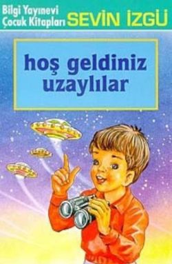 Hoş Geldiniz Uzaylılar - Bilgi Yayınevi Çocuk Kitap