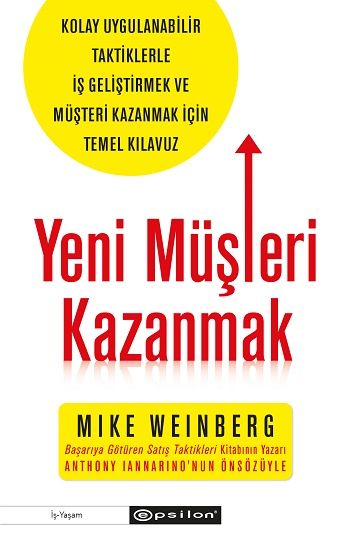 Yeni Müşteri Kazanmak -Kolay Uygulanabilir Taktiklerle İş Geliştirmek ve Müşteri Kazanmak İçin Temel Kılavuz - Epsilon Yayınları Kitap