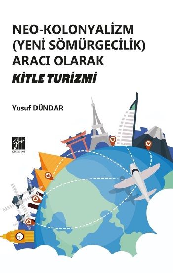Neo - Kolonyalizm (Yeni Sömürgecilik) Aracı Olarak Kitle Turizmi - Gazi Kitabevi Kitap