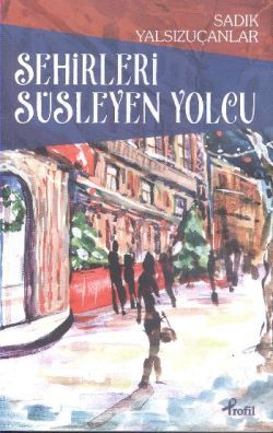Şehirleri Süsleyen Yolcu - Profil Kitap Kitap