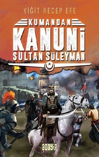 Kanuni Sultan Süleyman - Kumandan 5 - Acayip Kitaplar Kitap