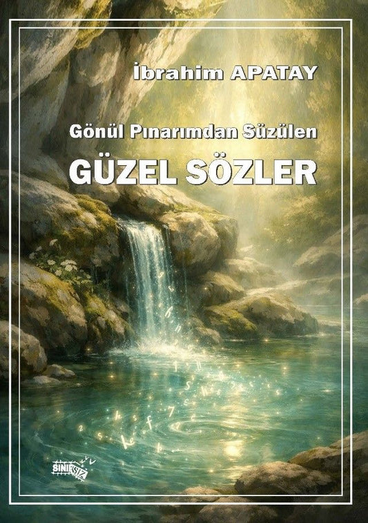 Gönül Pınarımdan Süzülen Güzel Sözler - Sınırsız Kitap Kitap