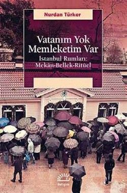 Vatanım Yok Memleketim Var: İstanbul Rumları Mekan, Bellek, Ritüel - İletişim Yayınları Kitap