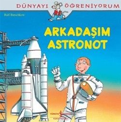 Dünyayı Öğreniyorum - Arkadaşım Astronot - İş Bankası Kültür Yayınları Kitap