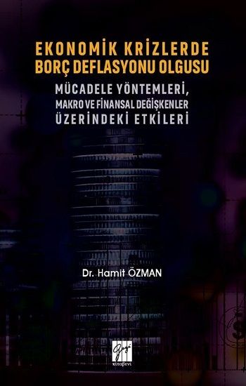 Ekonomik Krizlerde Borç Deflasyonu Olgusu Mücadele Yöntemleri Makro ve Finansal Değişkenler Üzerindeki Etkileri - Gazi Kitabevi Kitap