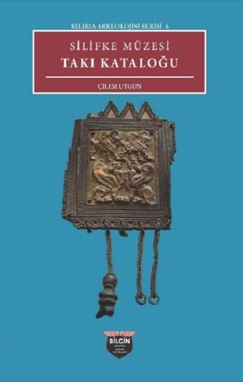 Silifke Müzesi Takı Katoloğu - Kilikia Arkeolojisi Serisi 6 - Bilgin Kültür Sanat Kitap