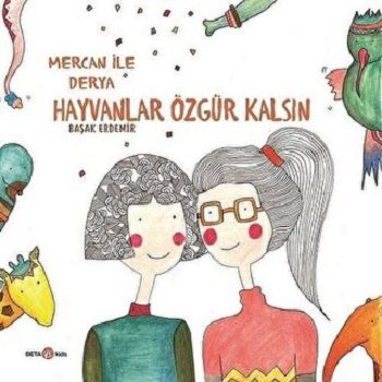 MERCAN İLE DERYA HAYVANLAR ÖZGÜR KALSIN - Beta Kids Kitap