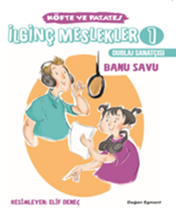 İlginç Meslekler 1 - Dublaj Sanatçısı Köfte ve Patates - Doğan Egmont Yayıncılık Kitap