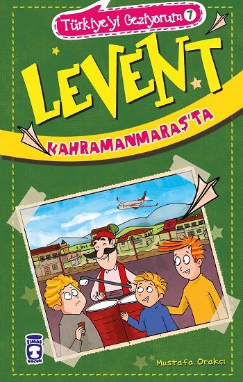 Levent Kahramanmaraş'ta - Türkiye'yi Geziyorum 7 - Timaş Çocuk Kitap