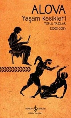 Yaşam Kesikleri Toplu Yazılar (2003-2013) - İş Bankası Kültür Yayınları Kitap