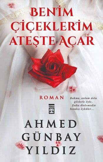 Benim Çiçeklerim Ateşte Açar - Timaş Yayınları Kitap