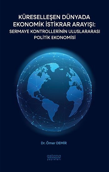Küreselleşen Dünyada Ekonomik İstikrar Arayışı: Sermaye Kontrollerinin Uluslararası Politik Ekonomisi - Astana Yayınları Kitap