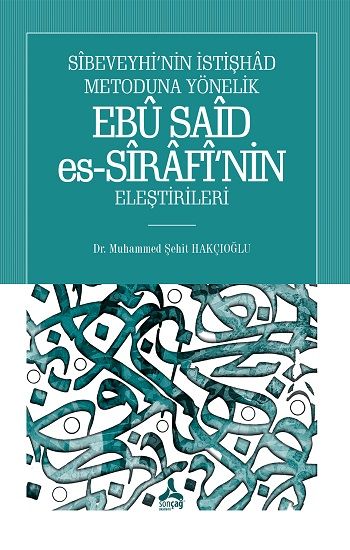 Sibeveyhi'nin İstişhad Metoduna Yönelik Ebu Said Es-Sirafi'nin Eleştirileri - Sonçağ -Akademik Kitaplar Kitap