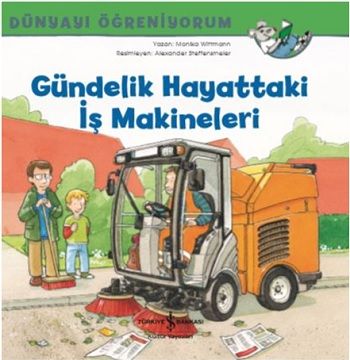 Gündelik Hayattaki iş Makineleri ; Dünyayı Öğreniyorum - İş Bankası Kültür Yayınları Kitap