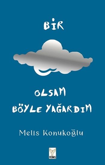 Bir Bulut Olsam Böyle Yağardım (Ciltli) - Feniks Yayınları Kitap