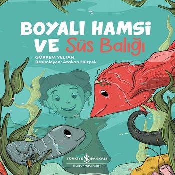 Boyalı Hamsi Ve Süs Balığı - İş Bankası Kültür Yayınları Kitap