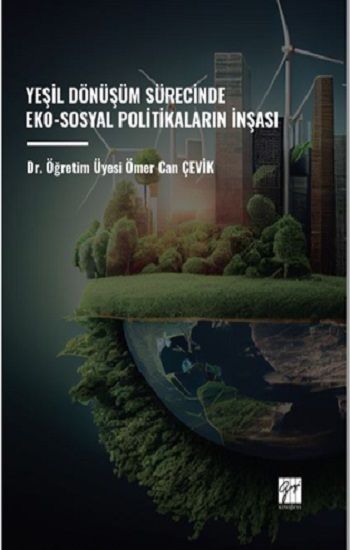 Yeşil Dönüşüm Sürecinde Eko-Sosyal Politikaların İnşası - Gazi Kitabevi Kitap