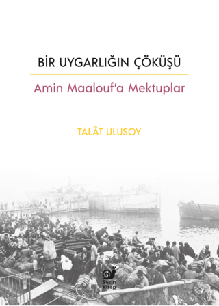 Bir Uygarlığın Çöküşü - Amin Maalouf’a Mektuplar - Sakin Kitap Kitap