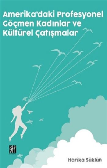 Amerika'da Profesyonel Göçmen Kadınlar ve Kültürel Çatışmalar - Gazi Kitabevi Kitap