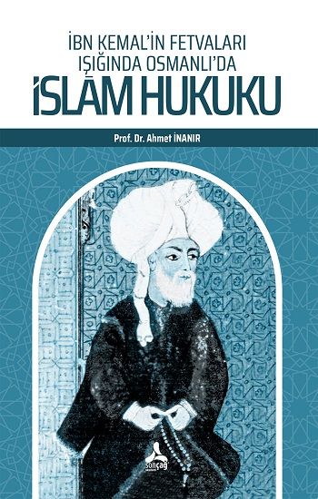 İbn Kemal’in Fetvaları Işığında Osmanlı’da İslam Hukuku - Sonçağ -Akademik Kitaplar Kitap
