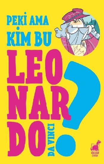 Peki Ama Kim Bu Leonardo Da Vinci? - Dinozor Çocuk Kitap