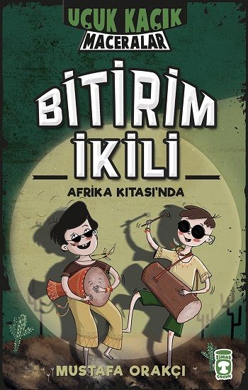 Bitirim İkili Afrika Kıtası'nda - Uçuk Kaçık Maceralar 3 - Timaş Çocuk Kitap
